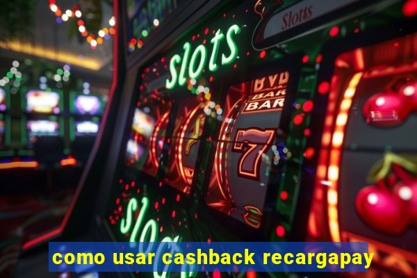 como usar cashback recargapay